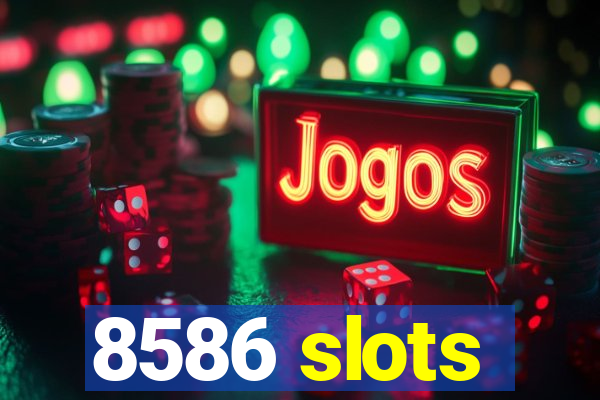 8586 slots